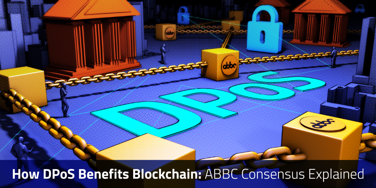 How DPoS Benefits Blockchain: ABBC Consensus Explained